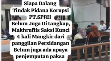 Pengungkapan Dugaan Korupsi PT SPRH Belum Tuntas, Saksi Kunci Empat Kali Mangkir dan Masih Menjadi Perhatian